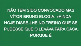 Não tem sido convocado mas Vítor Bruno elogia: «Ainda hoje disse-lhe no treino que se pudesse que o levava para casa, porque é realmente especial»