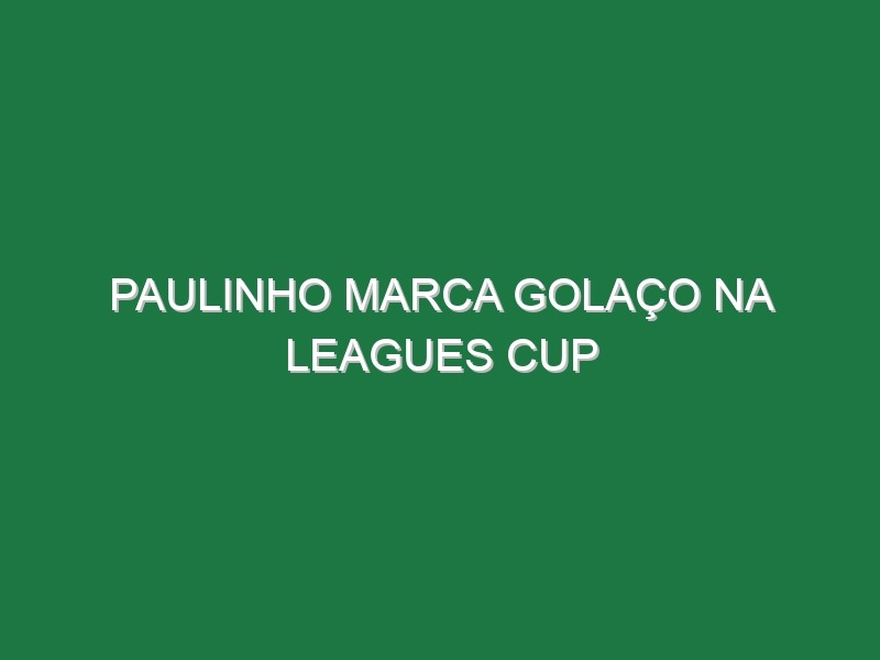 Paulinho marca golaço na Leagues Cup