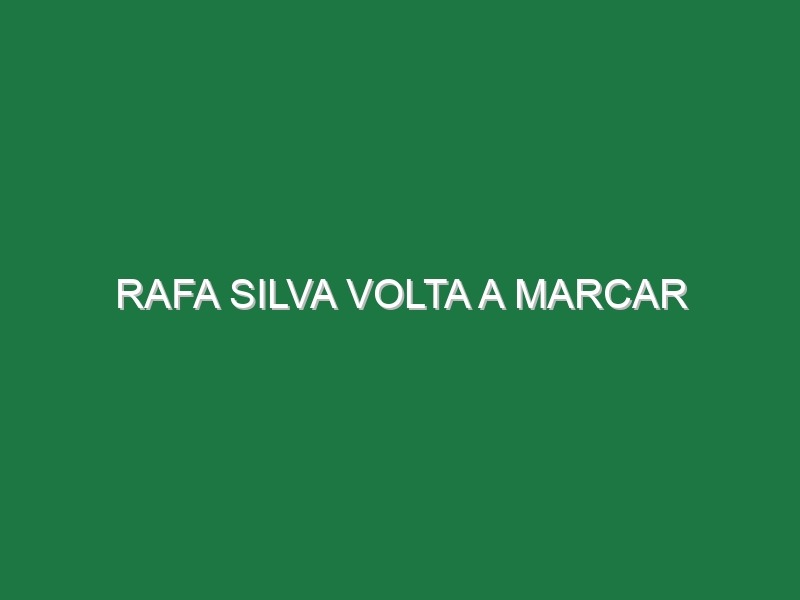 Rafa Silva volta a marcar