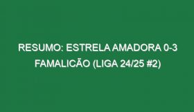 Resumo: Estrela Amadora 0-3 Famalicão (Liga 24/25 #2)