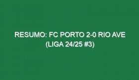 Resumo: FC Porto 2-0 Rio Ave (Liga 24/25 #3)