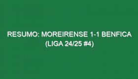 Resumo: Moreirense 1-1 Benfica (Liga 24/25 #4)