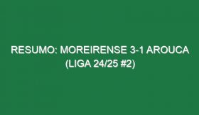 Resumo: Moreirense 3-1 Arouca (Liga 24/25 #2)