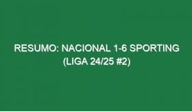 Resumo: Nacional 1-6 Sporting (Liga 24/25 #2)