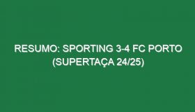 Resumo: Sporting 3-4 FC Porto (Supertaça 24/25)