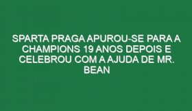 Sparta Praga apurou-se para a Champions 19 anos depois e celebrou com a ajuda de Mr. Bean