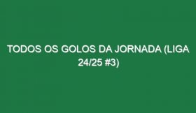 Todos os golos da jornada (Liga 24/25 #3)