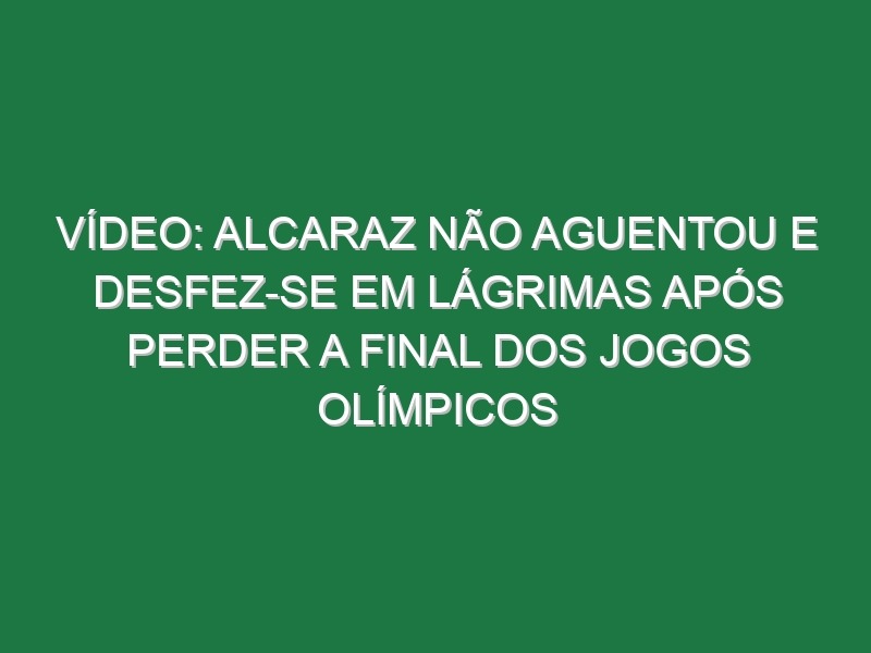 Vídeo: Alcaraz não aguentou e desfez-se em lágrimas após perder a final dos Jogos Olímpicos