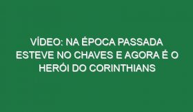 Vídeo: Na época passada esteve no Chaves e agora é o herói do Corinthians