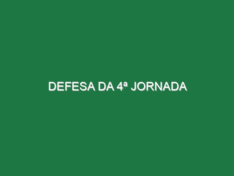 Defesa da 4ª Jornada