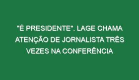 “É presidente”. Lage chama atenção de jornalista três vezes na conferência