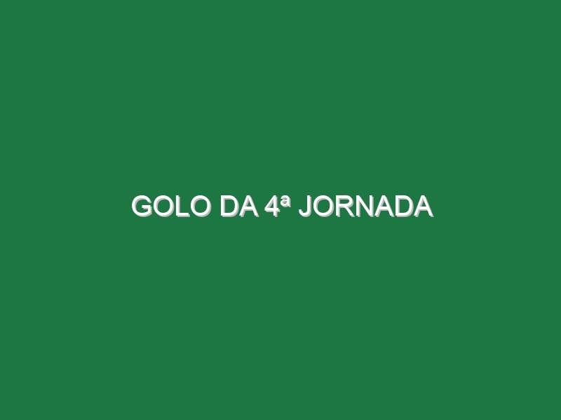 Golo da 4ª Jornada