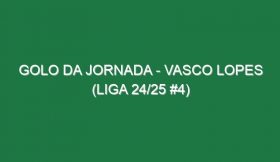 Golo da jornada – Vasco Lopes (Liga 24/25 #4)