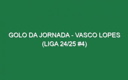 Golo da jornada – Vasco Lopes (Liga 24/25 #4)