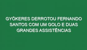 Gyökeres derrotou Fernando Santos com um golo e duas grandes assistências