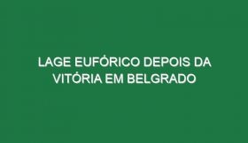 Lage eufórico depois da vitória em Belgrado