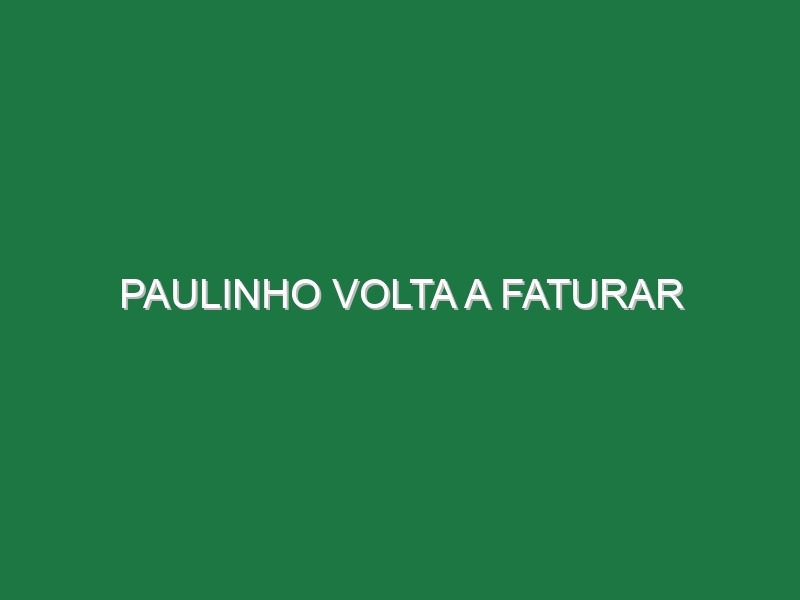 Paulinho volta a faturar