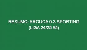 Resumo: Arouca 0-3 Sporting (Liga 24/25 #5)