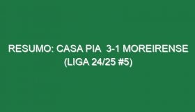 Resumo: Casa Pia  3-1 Moreirense (Liga 24/25 #5)