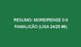 Resumo: Moreirense 0-0 Famalicão (Liga 24/25 #6)