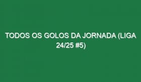 Todos os golos da jornada (Liga 24/25 #5)