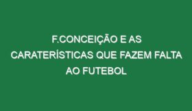 F.Conceição e as caraterísticas que fazem falta ao Futebol