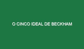 O cinco ideal de Beckham