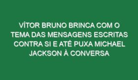 Vítor Bruno brinca com o tema das mensagens escritas contra si e até puxa Michael Jackson à conversa