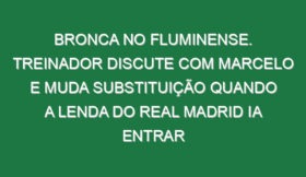 Bronca no Fluminense. Treinador discute com Marcelo e muda substituição quando a lenda do Real Madrid ia entrar