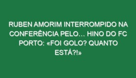 Ruben Amorim interrompido na conferência pelo… hino do FC Porto: «Foi golo? Quanto está?!»