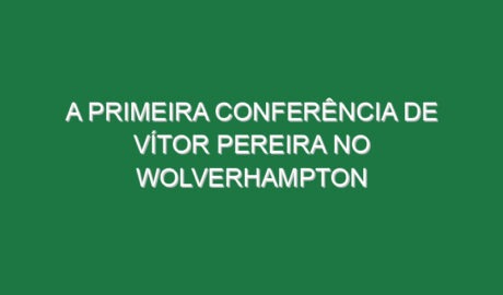 A primeira conferência de Vítor Pereira no Wolverhampton