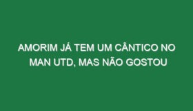 Amorim já tem um cântico no Man Utd, mas não gostou