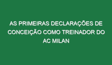 As primeiras declarações de Conceição como treinador do AC Milan