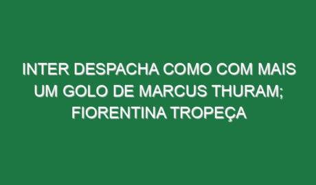 Inter despacha Como com mais um golo de Marcus Thuram; Fiorentina tropeça