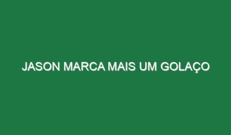 Jason marca mais um golaço