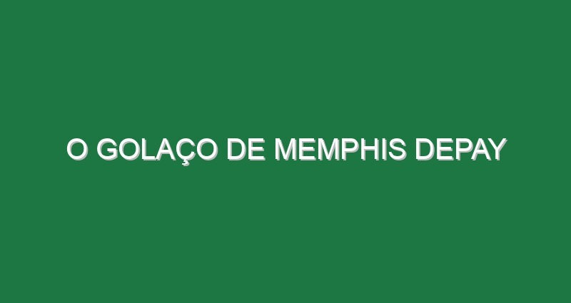 O golaço de Memphis Depay