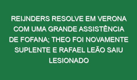 Reijnders resolve em Verona com uma grande assistência de Fofana; Theo foi novamente suplente e Rafael Leão saiu lesionado