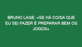 Bruno Lage: «Se há coisa que eu sei fazer é preparar bem os jogos»