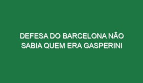 Defesa do Barcelona não sabia quem era Gasperini