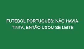 Futebol português: Não havia tinta, então usou-se leite