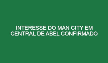 Interesse do Man City em central de Abel confirmado