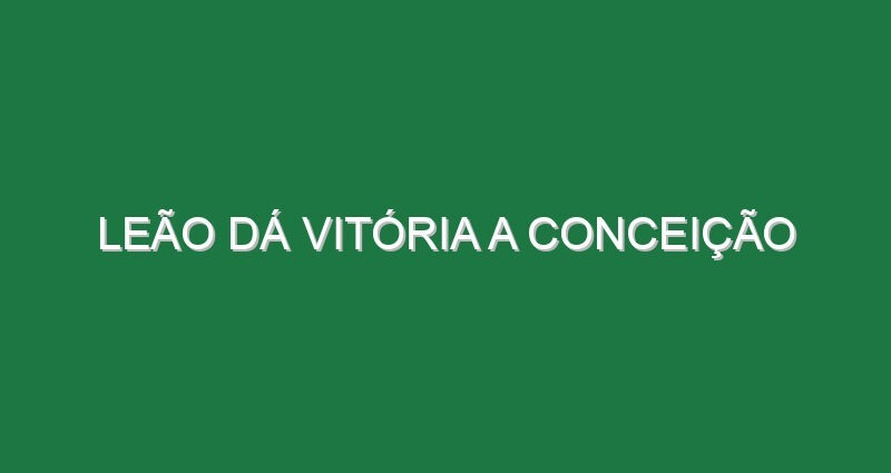 Leão dá vitória a Conceição