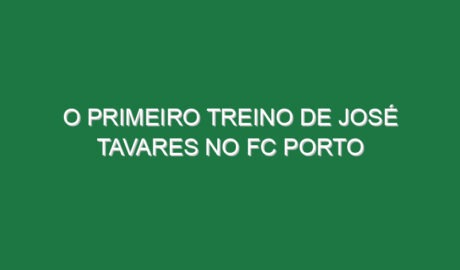 O primeiro treino de José Tavares no FC Porto