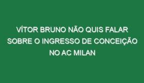 Vítor Bruno não quis falar sobre o ingresso de Conceição no AC Milan