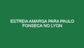 Estreia amarga para Paulo Fonseca no Lyon