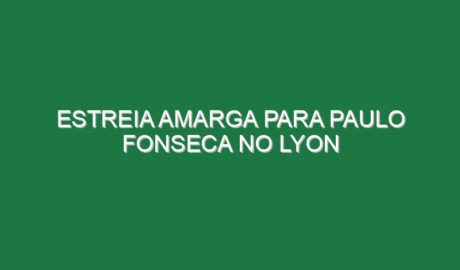 Estreia amarga para Paulo Fonseca no Lyon