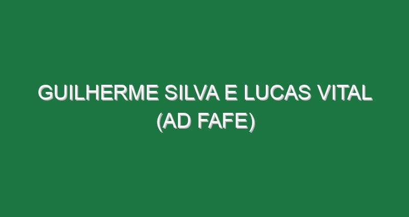 Guilherme Silva e Lucas Vital (AD Fafe)