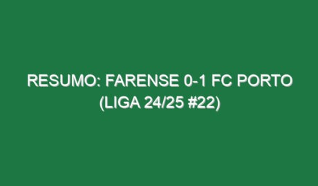 Resumo: Farense 0-1 FC Porto (Liga 24/25 #22)