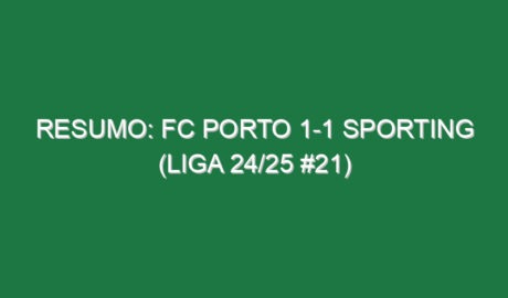 Resumo: FC Porto 1-1 Sporting (Liga 24/25 #21)