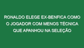 Ronaldo elege ex-Benfica como o jogador com menos técnica que apanhou na seleção